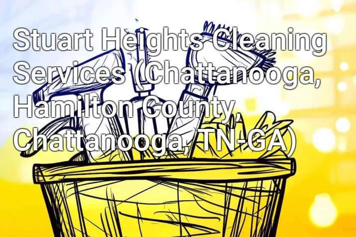 Stuart Heights Cleaning Services (Chattanooga, Hamilton County, Chattanooga, TN-GA)