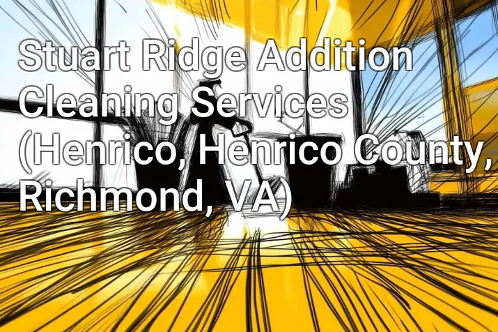 Stuart Ridge Addition Cleaning Services (Henrico, Henrico County, Richmond, VA)