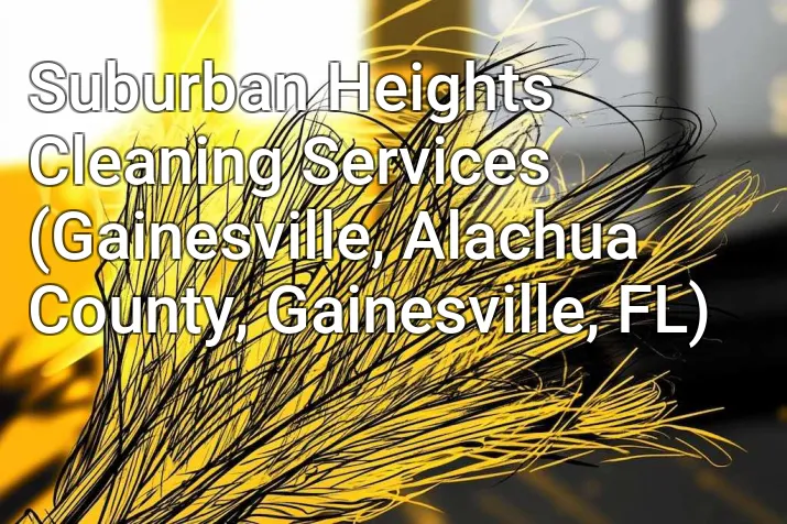 Suburban Heights Cleaning Services (Gainesville, Alachua County, Gainesville, FL)