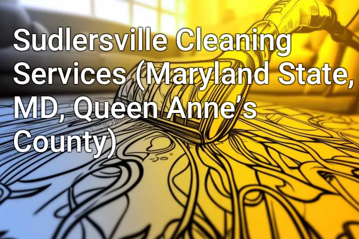 Sudlersville Cleaning Services (Maryland State, MD, Queen Anne’s County)