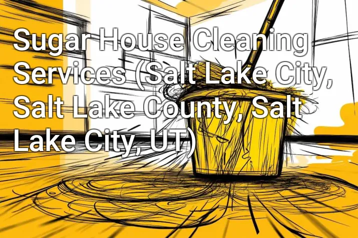 Sugar House Cleaning Services (Salt Lake City, Salt Lake County, Salt Lake City, UT)