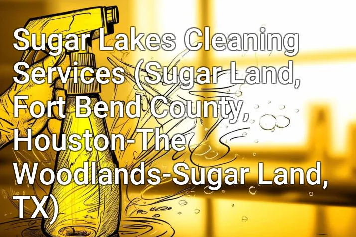 Sugar Lakes Cleaning Services (Sugar Land, Fort Bend County, Houston-The Woodlands-Sugar Land, TX)
