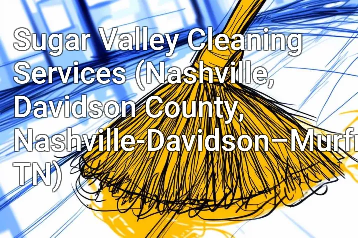 Sugar Valley Cleaning Services (Nashville, Davidson County, Nashville-Davidson–Murfreesboro–Franklin, TN)