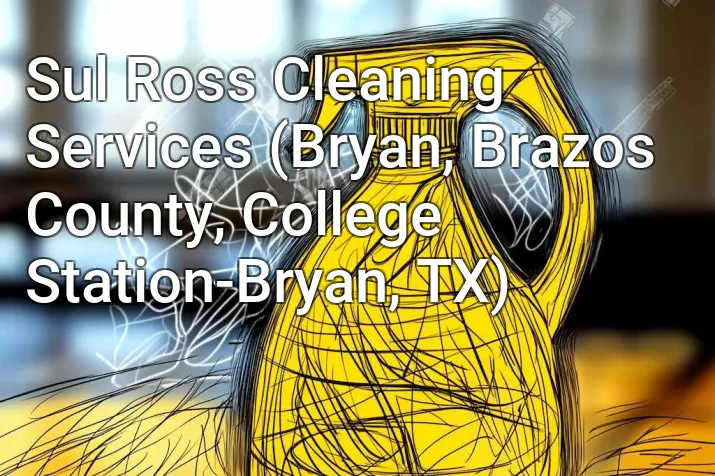 Sul Ross Cleaning Services (Bryan, Brazos County, College Station-Bryan, TX)