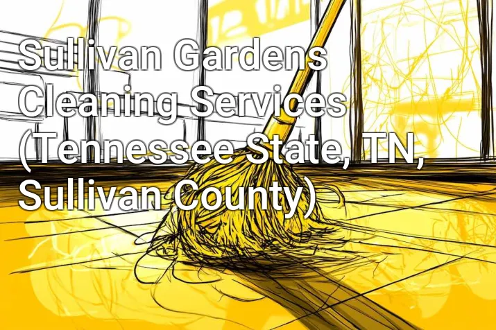 Sullivan Gardens Cleaning Services (Tennessee State, TN, Sullivan County)