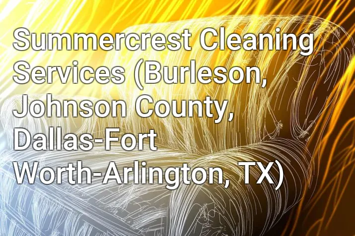 Summercrest Cleaning Services (Burleson, Johnson County, Dallas-Fort Worth-Arlington, TX)