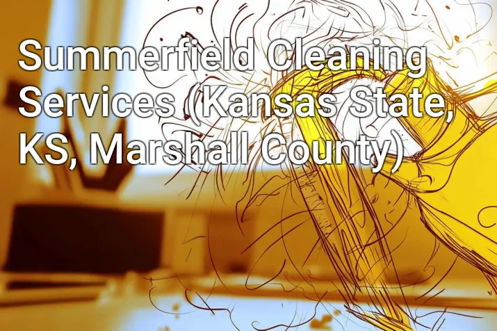 Summerfield Cleaning Services (Kansas State, KS, Marshall County)