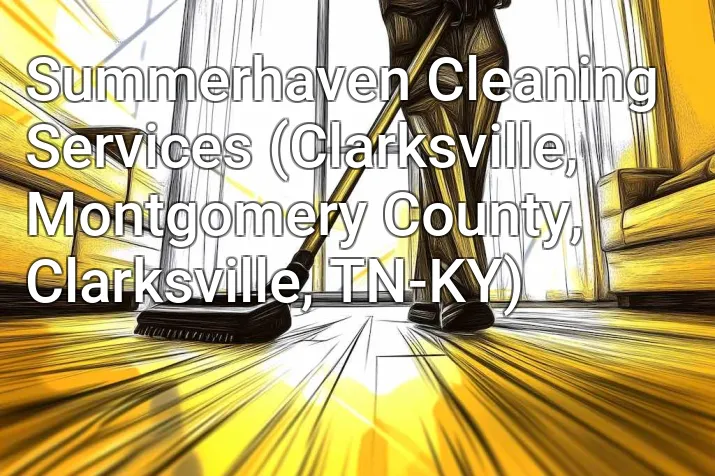 Summerhaven Cleaning Services (Clarksville, Montgomery County, Clarksville, TN-KY)