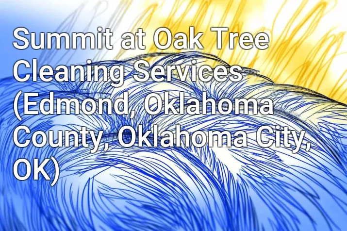 Summit at Oak Tree Cleaning Services (Edmond, Oklahoma County, Oklahoma City, OK)