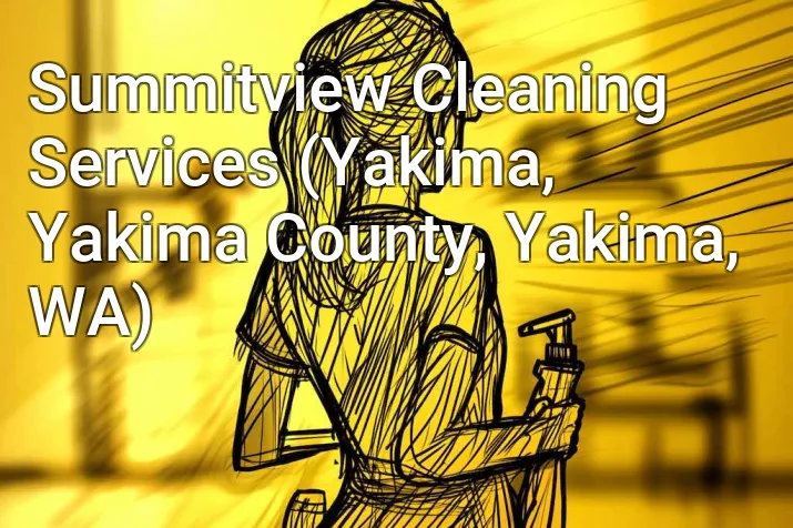 Summitview Cleaning Services (Yakima, Yakima County, Yakima, WA)