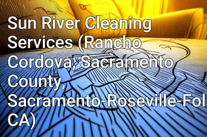 Sun River Cleaning Services (Rancho Cordova, Sacramento County, Sacramento-Roseville-Folsom, CA)