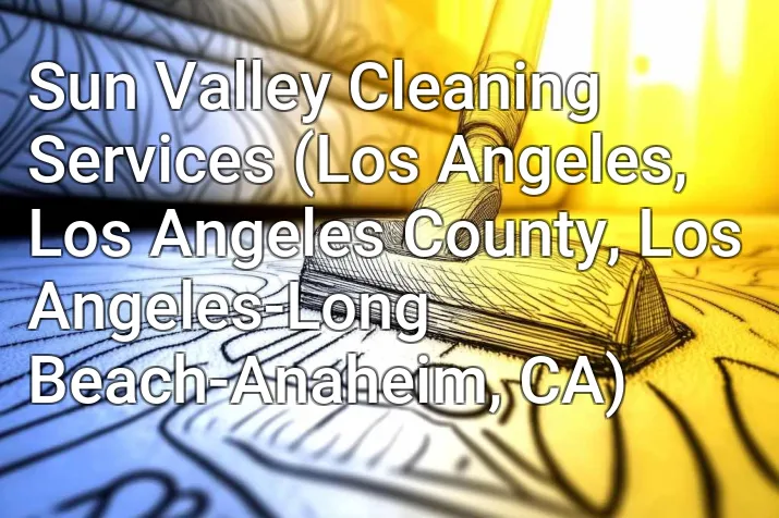 Sun Valley Cleaning Services (Los Angeles, Los Angeles County, Los Angeles-Long Beach-Anaheim, CA)
