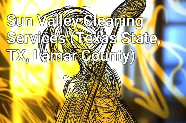 Sun Valley Cleaning Services (Texas State, TX, Lamar County)