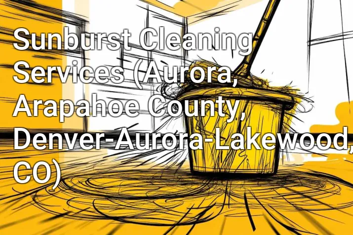Sunburst Cleaning Services (Aurora, Arapahoe County, Denver-Aurora-Lakewood, CO)