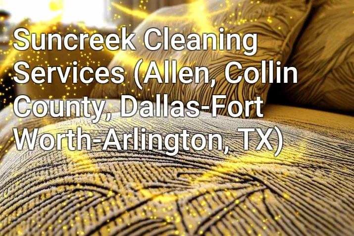 Suncreek Cleaning Services (Allen, Collin County, Dallas-Fort Worth-Arlington, TX)
