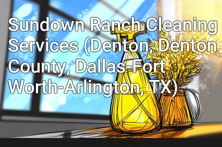 Sundown Ranch Cleaning Services (Denton, Denton County, Dallas-Fort Worth-Arlington, TX)