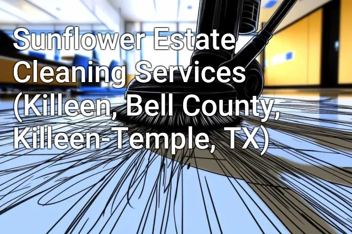 Sunflower Estate Cleaning Services (Killeen, Bell County, Killeen-Temple, TX)