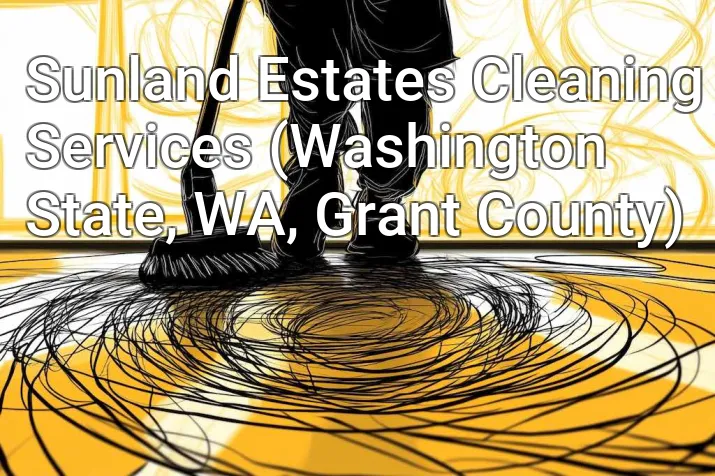 Sunland Estates Cleaning Services (Washington State, WA, Grant County)