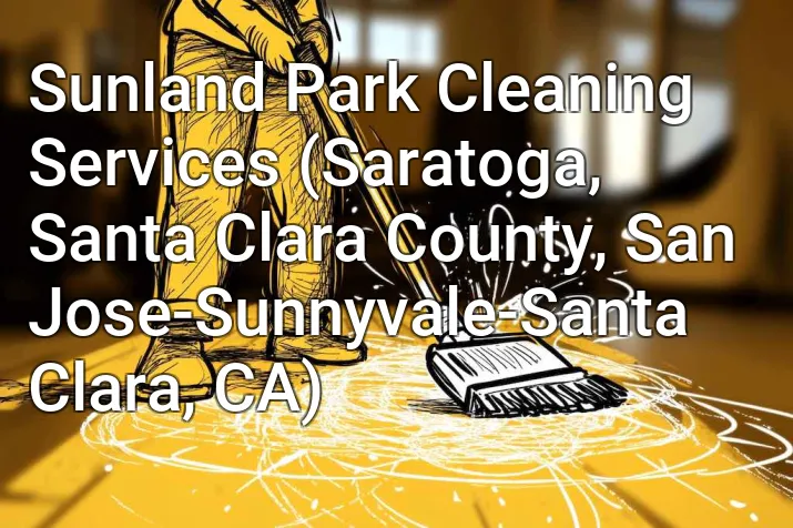 Sunland Park Cleaning Services (Saratoga, Santa Clara County, San Jose-Sunnyvale-Santa Clara, CA)