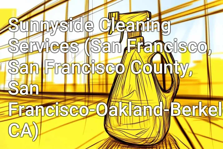 Sunnyside Cleaning Services (San Francisco, San Francisco County, San Francisco-Oakland-Berkeley, CA)