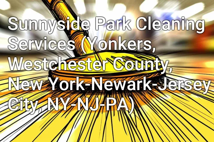 Sunnyside Park Cleaning Services (Yonkers, Westchester County, New York-Newark-Jersey City, NY-NJ-PA)