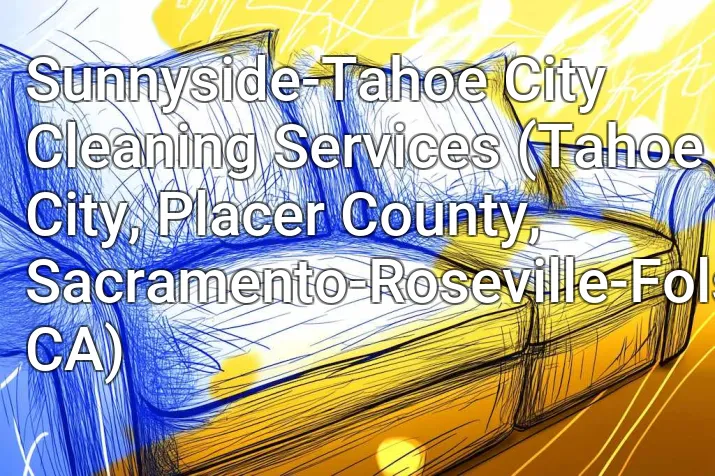 Sunnyside-Tahoe City Cleaning Services (Tahoe City, Placer County, Sacramento-Roseville-Folsom, CA)