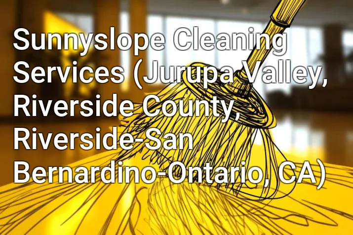 Sunnyslope Cleaning Services (Jurupa Valley, Riverside County, Riverside-San Bernardino-Ontario, CA)