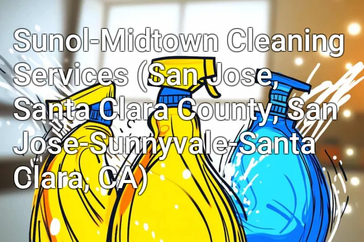 Sunol-Midtown Cleaning Services (San Jose, Santa Clara County, San Jose-Sunnyvale-Santa Clara, CA)
