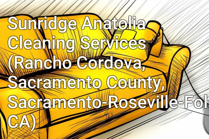 Sunridge Anatolia Cleaning Services (Rancho Cordova, Sacramento County, Sacramento-Roseville-Folsom, CA)