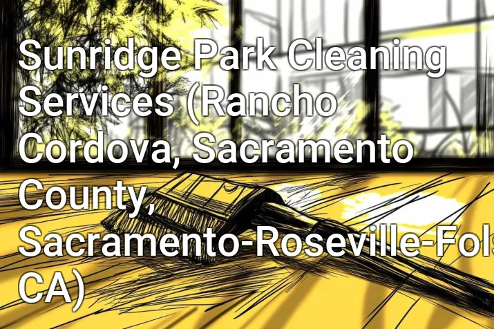 Sunridge Park Cleaning Services (Rancho Cordova, Sacramento County, Sacramento-Roseville-Folsom, CA)