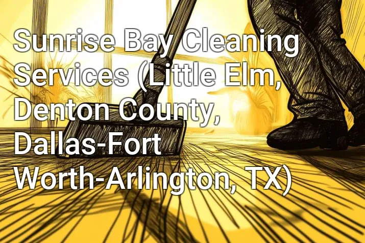 Sunrise Bay Cleaning Services (Little Elm, Denton County, Dallas-Fort Worth-Arlington, TX)