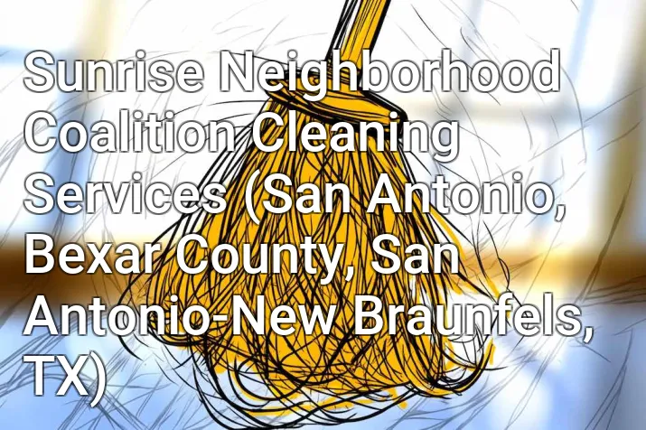 Sunrise Neighborhood Coalition Cleaning Services (San Antonio, Bexar County, San Antonio-New Braunfels, TX)