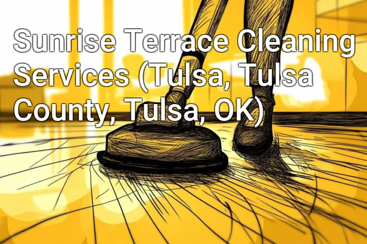 Sunrise Terrace Cleaning Services (Tulsa, Tulsa County, Tulsa, OK)
