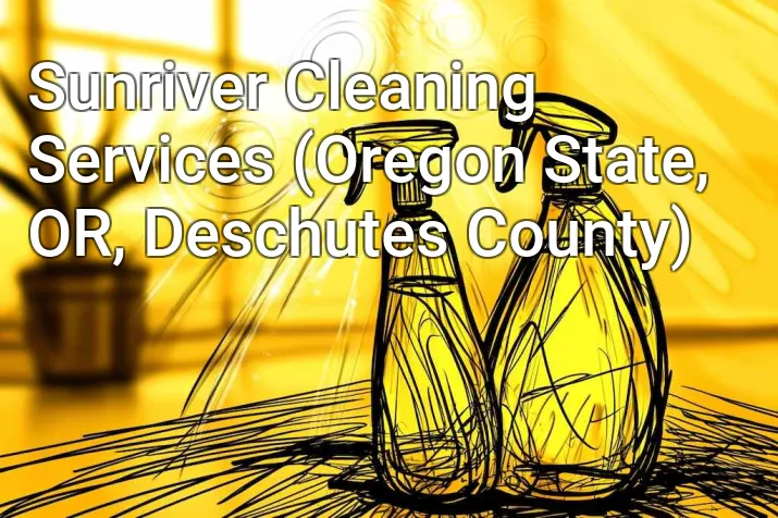 Sunriver Cleaning Services (Oregon State, OR, Deschutes County)