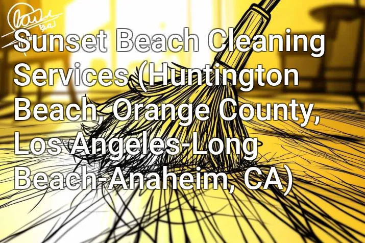 Sunset Beach Cleaning Services (Huntington Beach, Orange County, Los Angeles-Long Beach-Anaheim, CA)