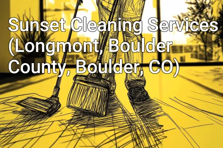 Sunset Cleaning Services (Longmont, Boulder County, Boulder, CO)