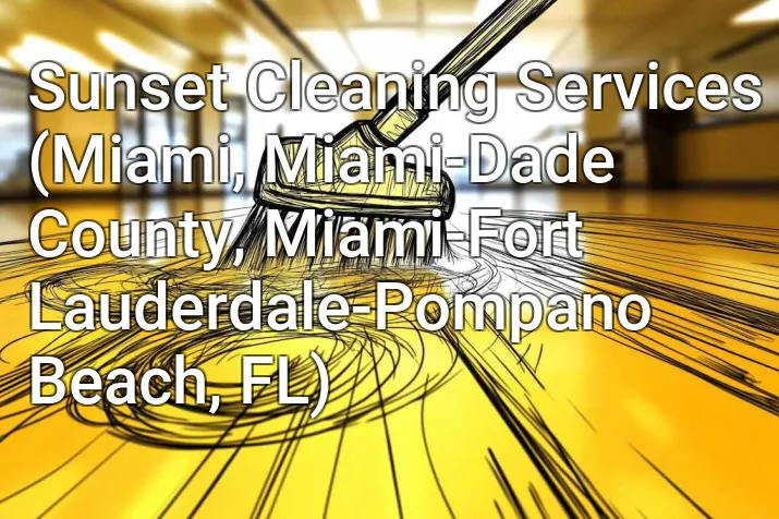 Sunset Cleaning Services (Miami, Miami-Dade County, Miami-Fort Lauderdale-Pompano Beach, FL)