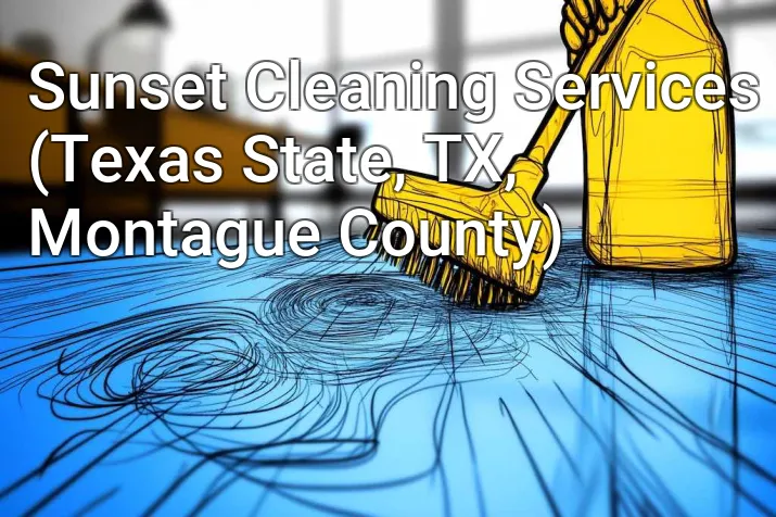 Sunset Cleaning Services (Texas State, TX, Montague County)