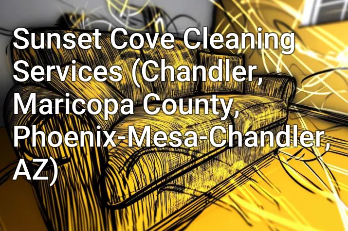 Sunset Cove Cleaning Services (Chandler, Maricopa County, Phoenix-Mesa-Chandler, AZ)