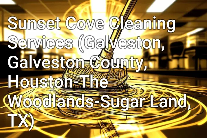 Sunset Cove Cleaning Services (Galveston, Galveston County, Houston-The Woodlands-Sugar Land, TX)