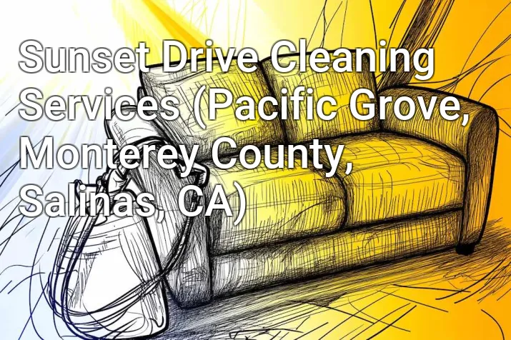 Sunset Drive Cleaning Services (Pacific Grove, Monterey County, Salinas, CA)