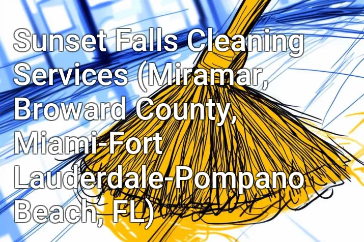 Sunset Falls Cleaning Services (Miramar, Broward County, Miami-Fort Lauderdale-Pompano Beach, FL)
