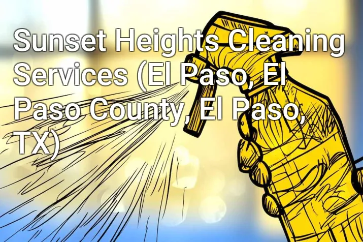 Sunset Heights Cleaning Services (El Paso, El Paso County, El Paso, TX)