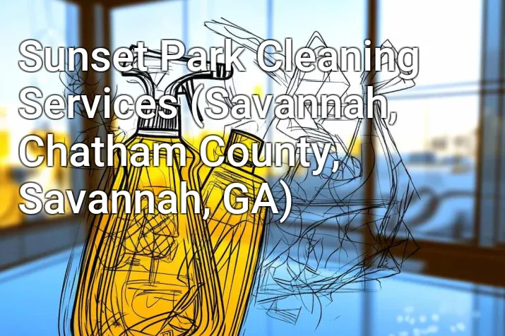 Sunset Park Cleaning Services (Savannah, Chatham County, Savannah, GA)