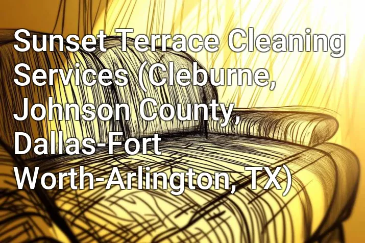 Sunset Terrace Cleaning Services (Cleburne, Johnson County, Dallas-Fort Worth-Arlington, TX)