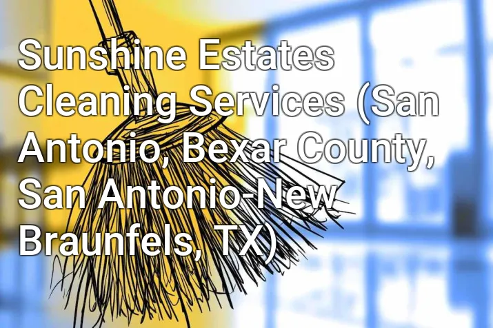 Sunshine Estates Cleaning Services (San Antonio, Bexar County, San Antonio-New Braunfels, TX)