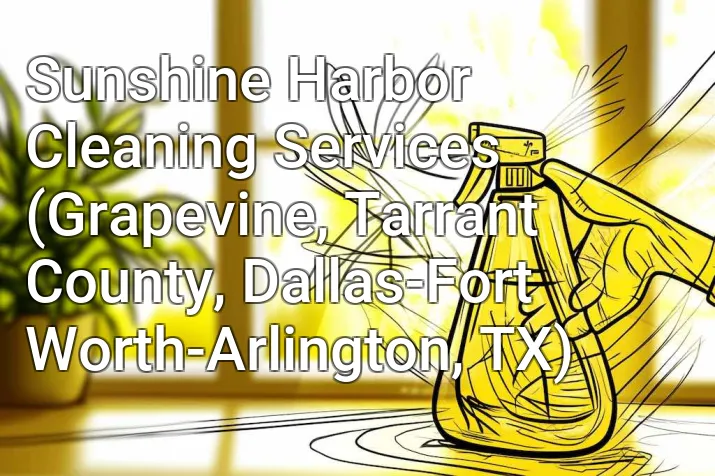 Sunshine Harbor Cleaning Services (Grapevine, Tarrant County, Dallas-Fort Worth-Arlington, TX)