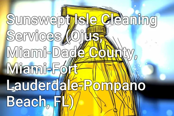 Sunswept Isle Cleaning Services (Ojus, Miami-Dade County, Miami-Fort Lauderdale-Pompano Beach, FL)