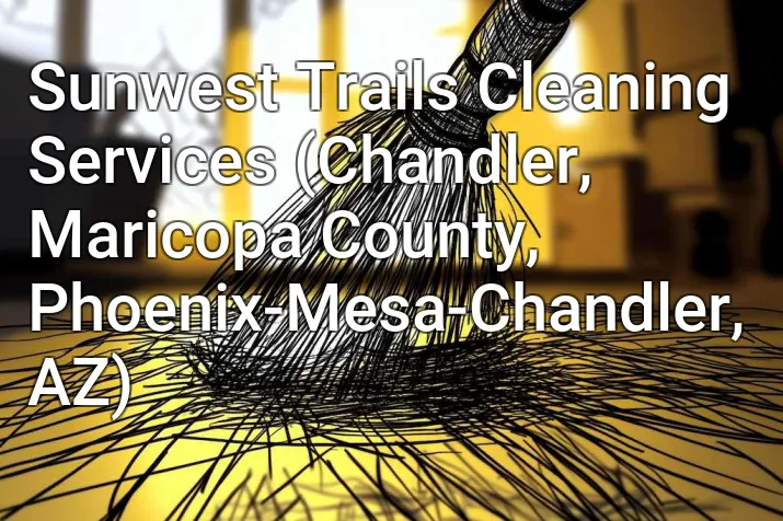 Sunwest Trails Cleaning Services (Chandler, Maricopa County, Phoenix-Mesa-Chandler, AZ)