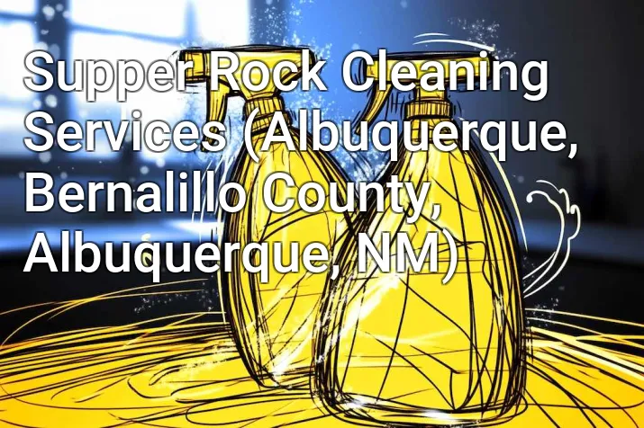 Supper Rock Cleaning Services (Albuquerque, Bernalillo County, Albuquerque, NM)